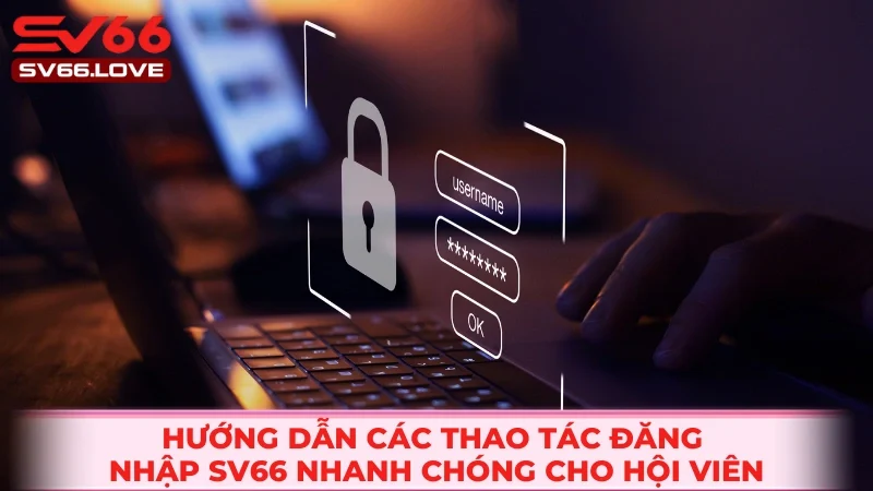 Đăng Nhập SV66 2 Các thao tác để vào nhà cái một cách nhanh gọn