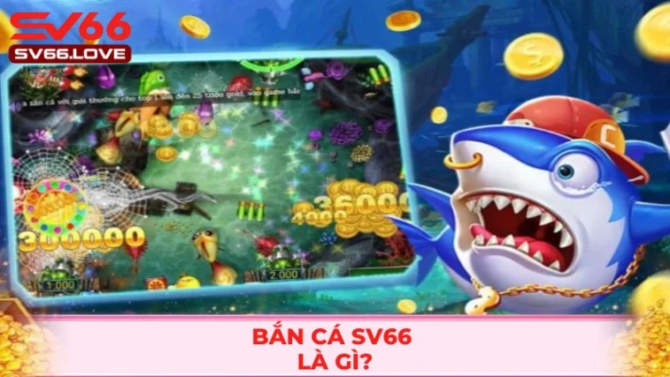 Bắn Cá SV66 1 Giới thiệu đơn giản về bắn cá SV66