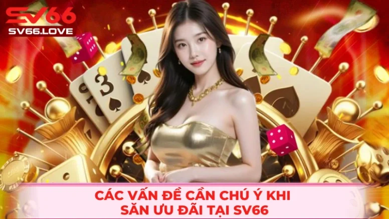 Khuyến Mãi SV66 3 Những điều lưu ý để săn ưu đãi tốt nhất