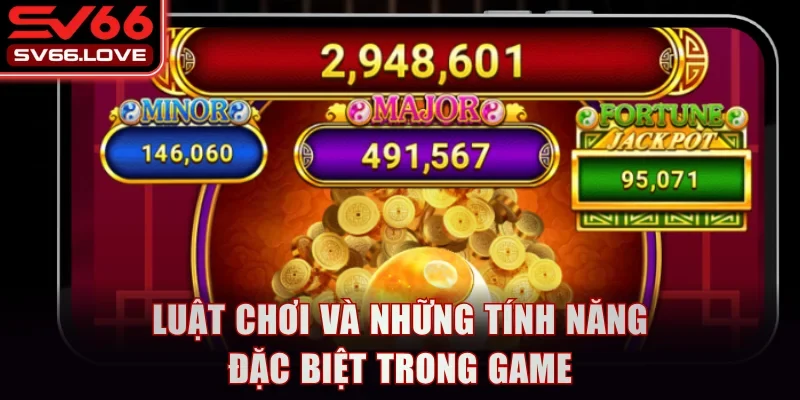 Luật chơi và những tính năng đặc biệt trong game