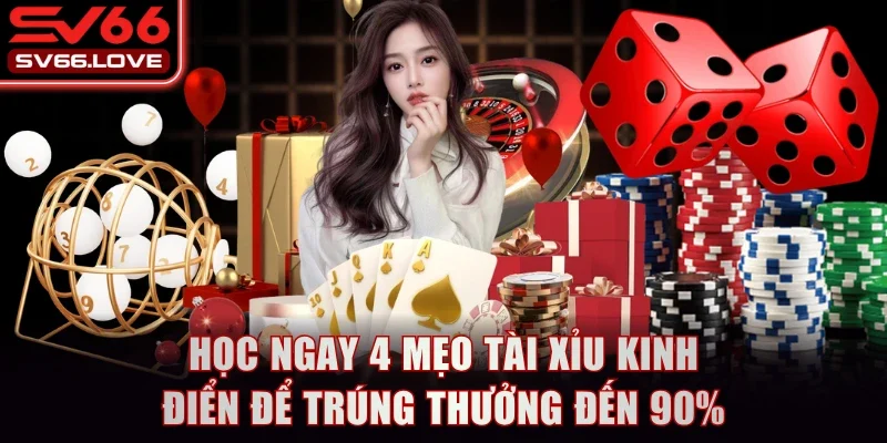 Học Ngay 4 Mẹo Tài Xỉu Kinh Điển Để Trúng Thưởng Đến 90%
