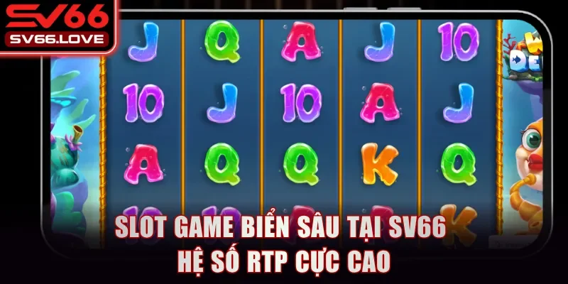 Slot Game Biển Sâu tại SV66 hệ số RTP cực cao