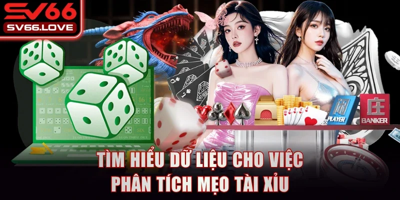 Học Ngay 4 Mẹo Tài Xỉu Kinh Điển Để Trúng Thưởng Đến 90% 2 Tìm hiểu dữ liệu cho việc phân tích mẹo tài xỉu